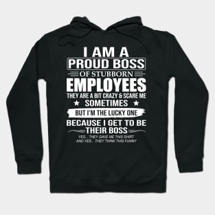 I Am A Proud Boss Of Stubborn Employees Hoodie